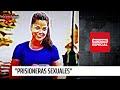 Informe Especial: "Prisioneras Sexuales" | 24 Horas TVN Chile