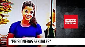 Informe Especial: "Prisioneras Sexuales" | 24 Horas TVN Chile