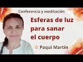 Meditación y conferencia: "Esferas de luz para sanar el cuerpo", con Paqui Martín