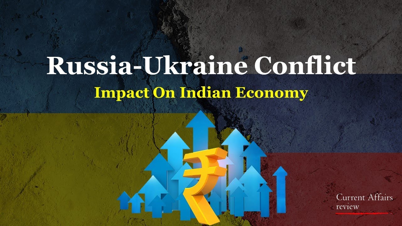 RUSSIA-UKRAINE CONFLICT: IMPACT ON INDIAN ECONOMY (PART 2): CURRENT AFFAIRS REVIEW:ECONOMY