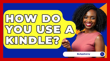 How Do You Use A Kindle? - Be App Savvy