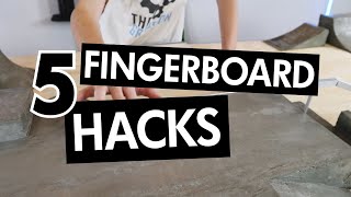 TOP 5 Fingerboard Hacks THAT YOU DIDN'T KNOW!