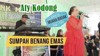 Aty Kodong || SUMPAH BENANG EMAS | Live In Muara Badak Kaltim