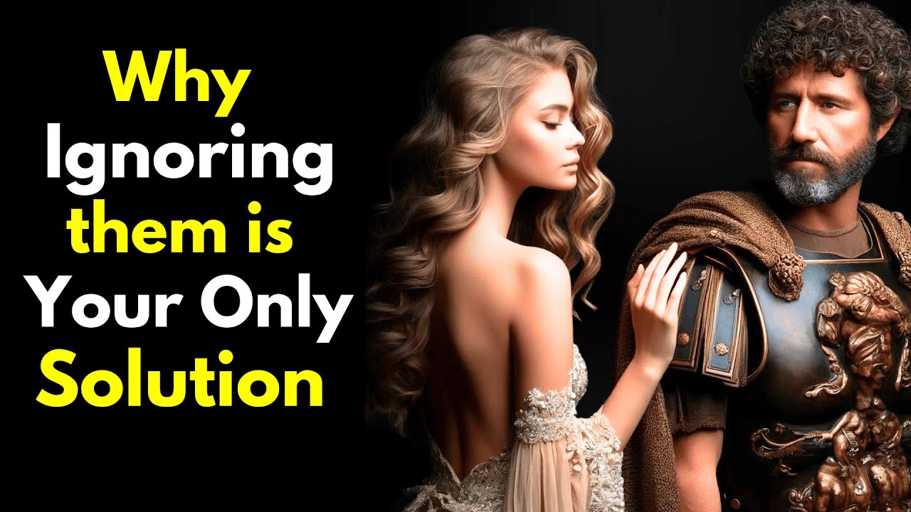 Outline Video Why Ignoring Them is Your Only Solution - StoicIsm