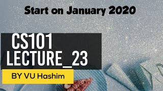 CS101 Introduction To Computing Lecture 23 FlowControl&Loops in15 Minutes#vuhashim |vuHashimali