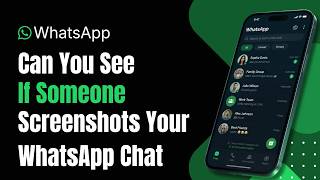 Can You See If Someone Screenshots Your WhatsApp Chat