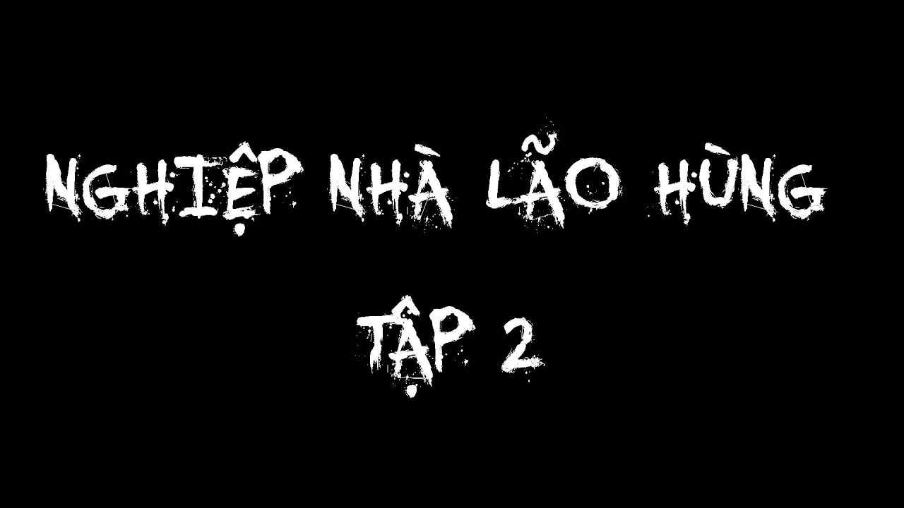 TRUYỆN MA ĐÌNH SOẠN : NGHIỆP NHÀ LÃO HÙNG TẬP 2 | CHUYỆN MA MỚI NHẤT