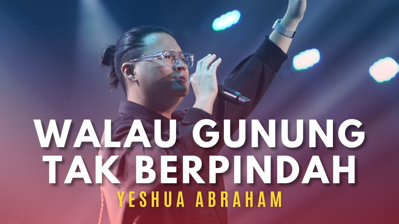 YESHUA ABRAHAM - Kubersyukur Bapa, WGTB (Walau Gunung Tak Berpindah), Terhubung