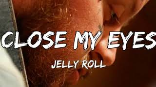 Jelly Roll- "Close My Eyes" (Song)