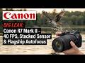 Canon R7 Mark II Big Leak: 40 FPS, Stacked Sensor & Flagship Autofocus!