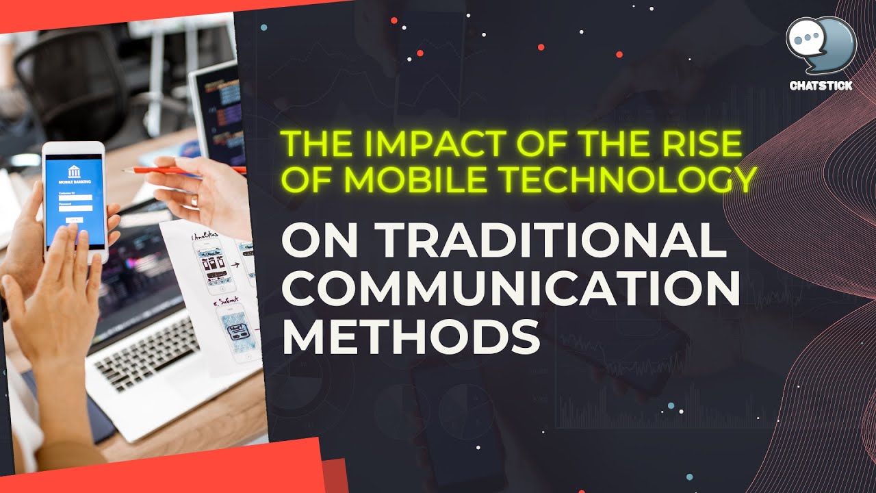 The impact of the rise of mobile technology on traditional communication methods