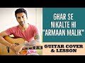 Ghar Se Nikalte Hi | Amaal Mallik Feat. Armaan Malik | Guitar Cover + Lesson