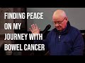 Finding peace on my journey with bowel cancer