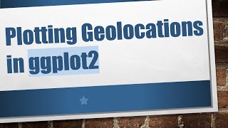 Plotting Geolocations in ggplot2