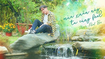 PHẠM NHẬT BU | MÙA XUÂN NÀY TA CÙNG FEEL | Official Music Video