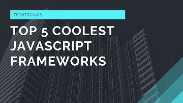Top 5 Coolest Javascript Frameworks