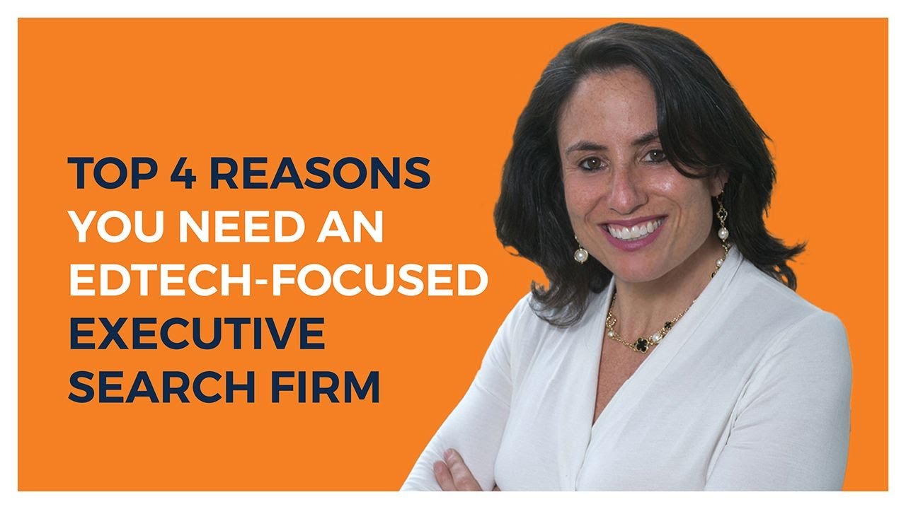 Top 4 Reasons You Need an EdTech Focused Executive Search Firm