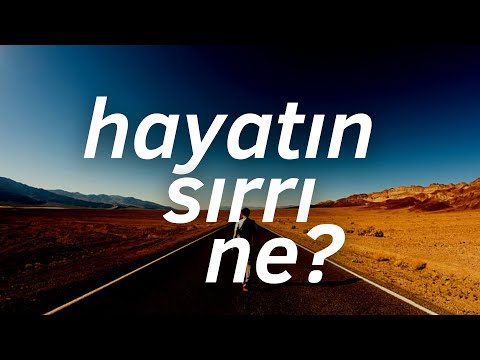 Hayatın sırrı bu