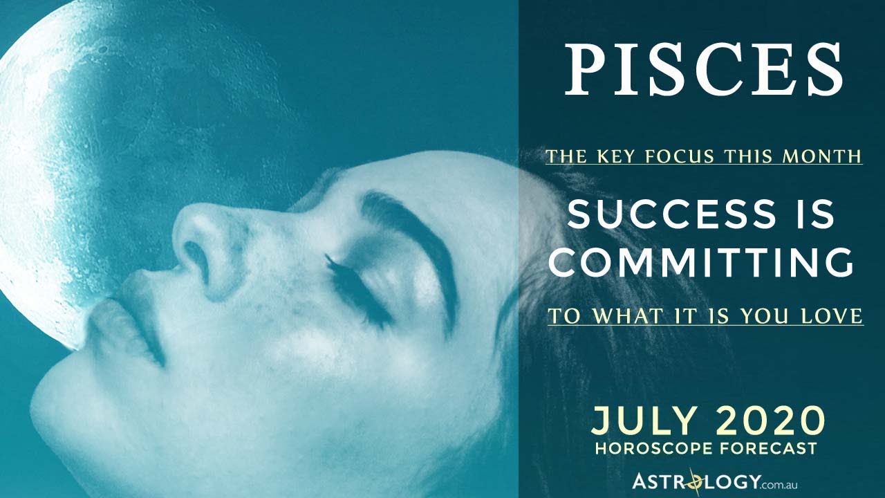 PISCES JULY 2020 Forecast: Success is committing to what it is.. you love!
