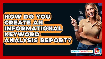 How Do You Create An Informational Keyword Analysis Report? - SearchEnginesHub.com