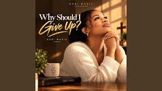 Download Lagu Why Should I Give Up Download Lagu Why Should I Give Up