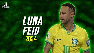 Neymar Jr ● Luna ● Feid , ATL Jacob | 2024ᴴᴰ