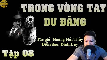TRONG VÒNG TAY DU ĐÃNG - Tập 08 - Tiểu Thuyết hiện thực đặc sắc MC Đình Duy diễn đọc