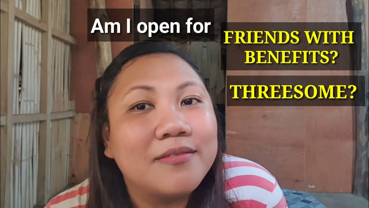 How Will I Like Friends With Benefits Will A Filipina Like Threesome Youtube