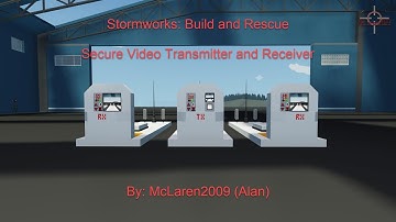 Secure Video Transmitter and Receiver System Overview. Stormworks: Build and Rescue