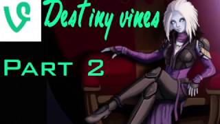 DESTINY VINES PART 2 !