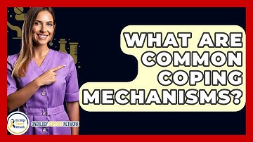 What Are Common Coping Mechanisms? - Oncology Support Network