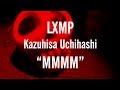 Lxmp with kazuhisa uchihashi mmmm