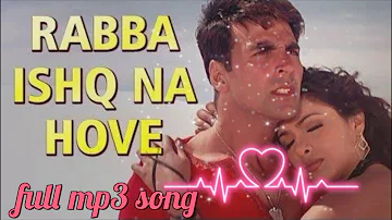 RABBA ISHQ NA HOVE(MP3) !! AKSHAY KUMAR!! ANDAAZ !! रब्बा इश्क ना होवे !! full song !! old song