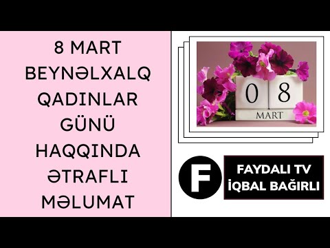 🔴 8 MART - BEYNƏLXALQ QADINLAR GÜNÜ HAQQINDA ƏTRAFLI MƏLUMAT [Full HD]