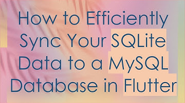 How to Efficiently Sync Your SQLite Data to a MySQL Database in Flutter