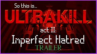 So this is: Ultrakill // Act ii: Imperfect Hatred (trailer)