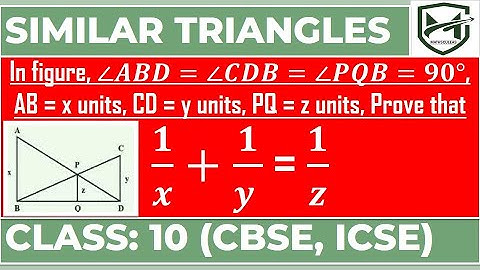 angle𝑨𝑩𝑫=angle𝑪𝑫𝑩=angle𝑷𝑸𝑩=𝟗𝟎°AB = x , CD = y , PQ = z , Prove 1/x + 1/y = 1/z I similar triangle