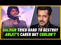 Salman Khan Tried Hard to Destroy Arijit Singh Career | Arijit's Simplicity