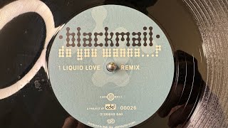 Blackmail – Do You Wanna...? (Liquid Love Remix) - Gang Go Music – GG026 (1999)