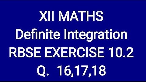Definite Integral class 12 RBSE EXERCISE 10.2 Questions 16,17,18