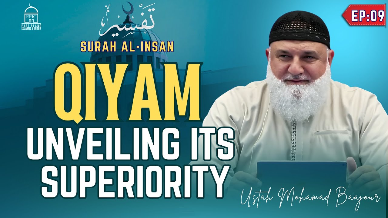 Qiyam: Unveiling its Superiority | Tafseer Surah Al-Insan | EP. 9 | Ustadh Mohamad Baajour