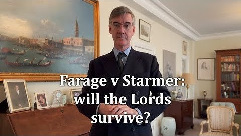 Farage v Starmer: will the Lords survive?