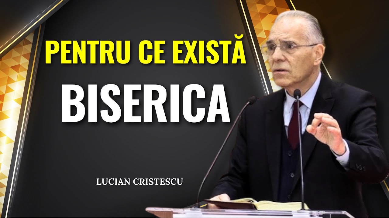 Lucian Cristescu - Pentru ce există Biserica? - predici creștine