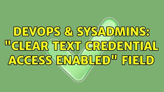 Celebrity DevOps & SysAdmins: "Clear Text Credential Access Enabled" field (2 Solutions!!) Profile