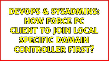 DevOps & SysAdmins: How force pc client to join local specific domain controller first?