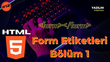 12-Form Etiketleri Bölüm 1 - HTML Dersleri