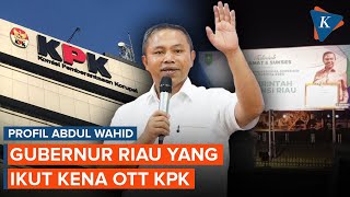 Profil Abdul Wahid, Gubernur Riau yang Ikut Kena OTT KPK