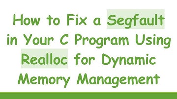 How to Fix a Segfault in Your C Program Using Realloc for Dynamic Memory Management