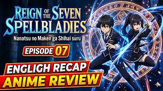 Reign of the Seven Spellblades |Nanatsu noMaken ga Shihai suru | Episode 07 | EnglishAnime Recap