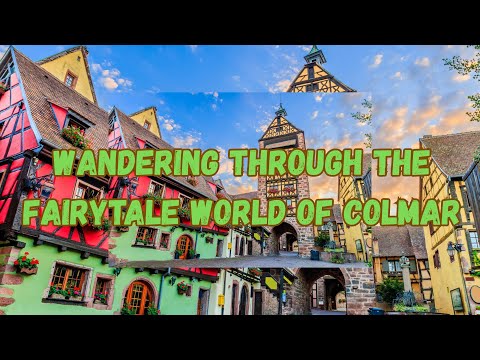 The Dreamlike Streets of Colmar, France!